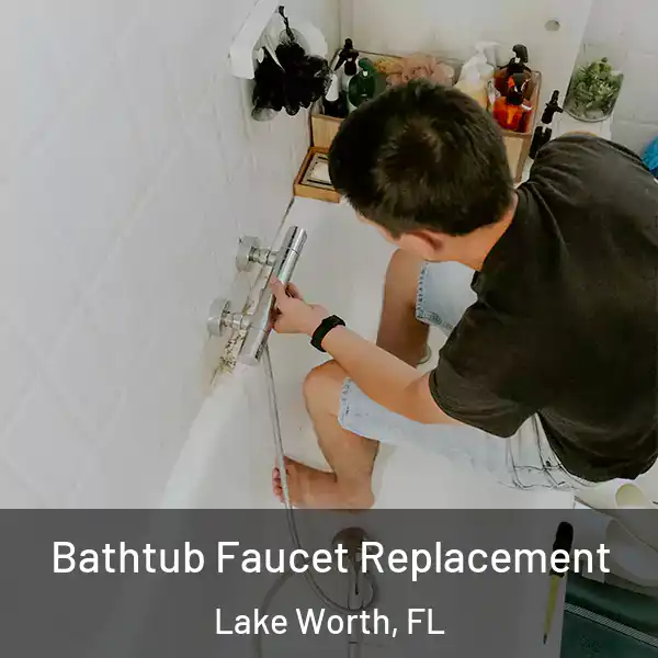  Bathtub Faucet Replacement Lake Worth, FL