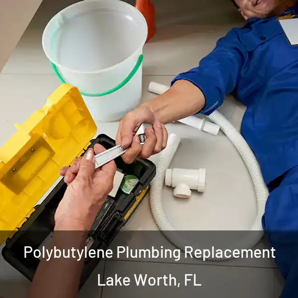  Polybutylene Plumbing Replacement Lake Worth, FL